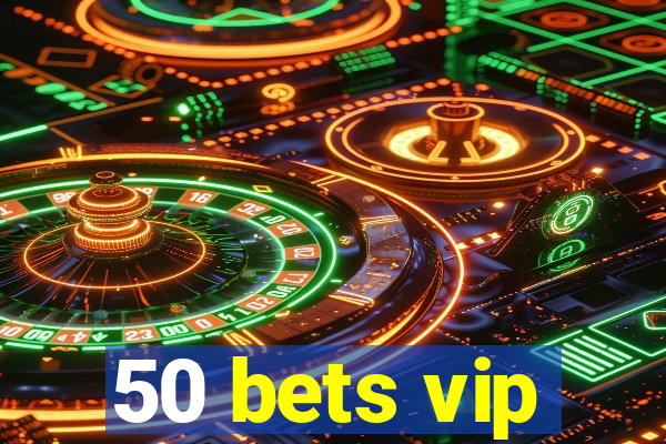 50 bets vip